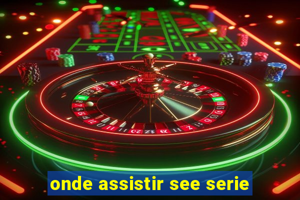 onde assistir see serie