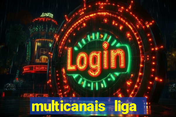multicanais liga dos campees