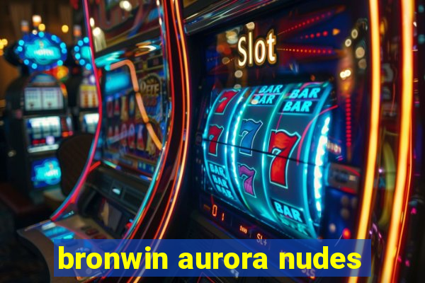 bronwin aurora nudes