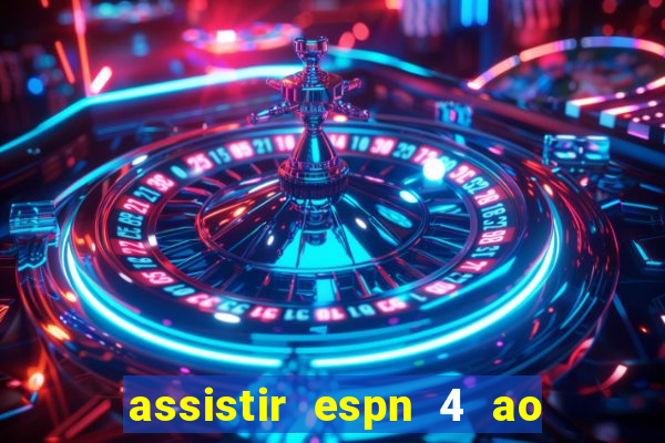 assistir espn 4 ao vivo gratis