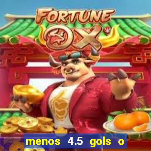 menos 4.5 gols o que significa