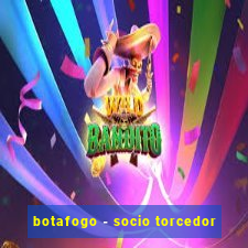 botafogo - socio torcedor