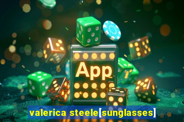 valerica steele[sunglasses]