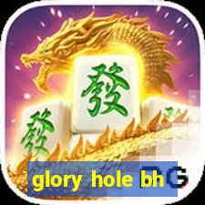 glory hole bh