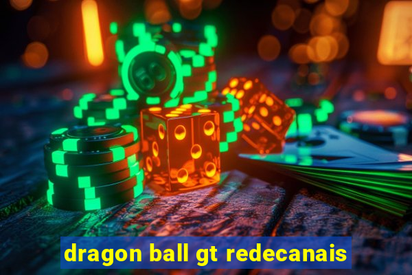 dragon ball gt redecanais