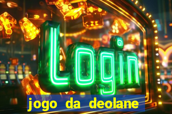jogo da deolane que ganha dinheiro