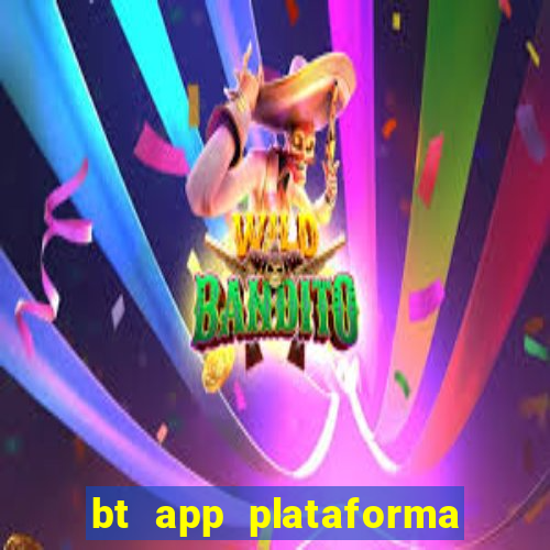 bt app plataforma de jogos