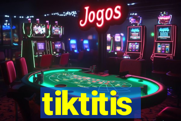 tiktitis