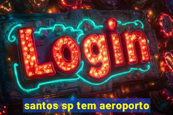 santos sp tem aeroporto