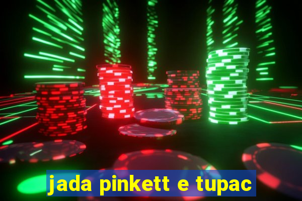 jada pinkett e tupac