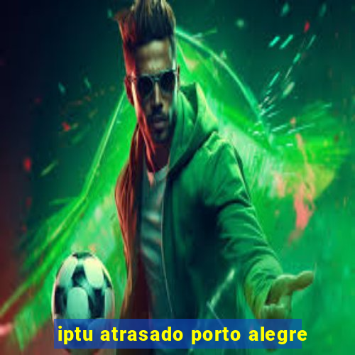 iptu atrasado porto alegre