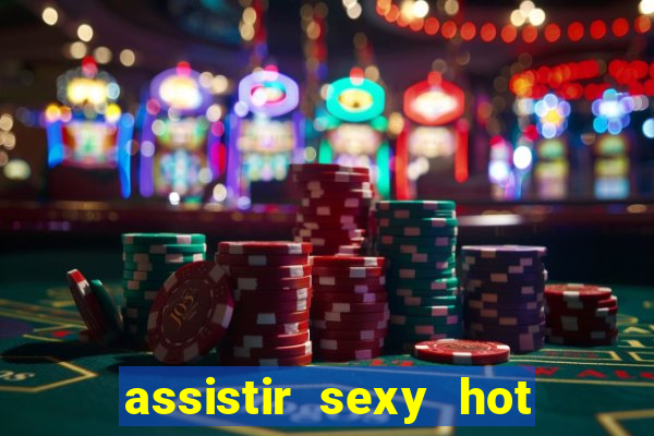 assistir sexy hot ao vivo gratis