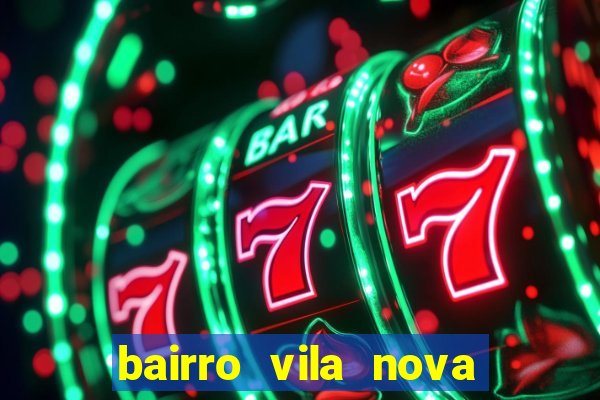 bairro vila nova porto alegre e perigoso