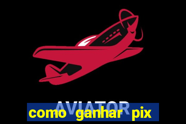 como ganhar pix dos arabes