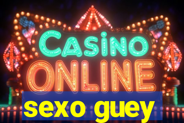 sexo guey