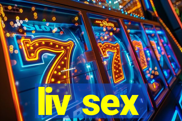 liv sex