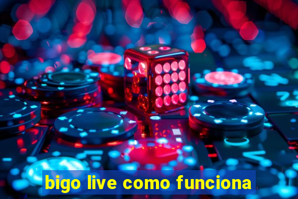 bigo live como funciona