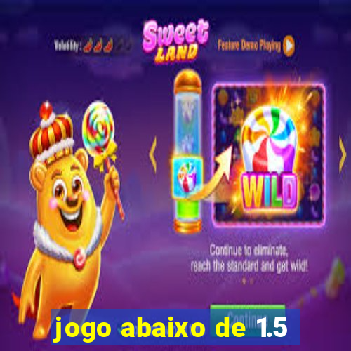 jogo abaixo de 1.5