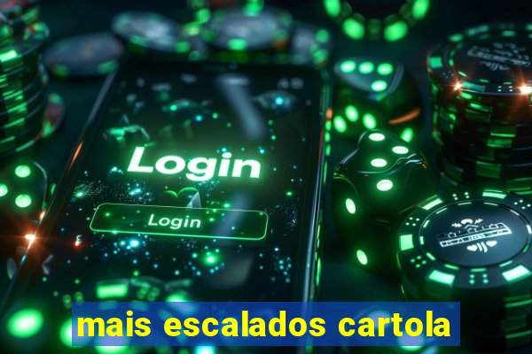 mais escalados cartola