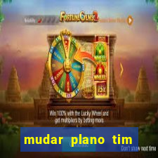 mudar plano tim mais barato