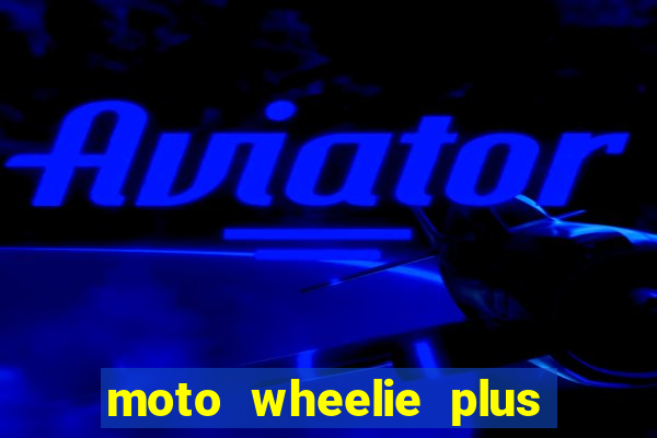 moto wheelie plus dinheiro infinito