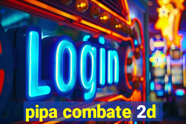 pipa combate 2d