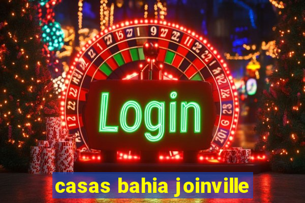 casas bahia joinville