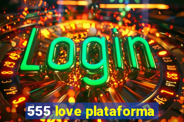 555 love plataforma