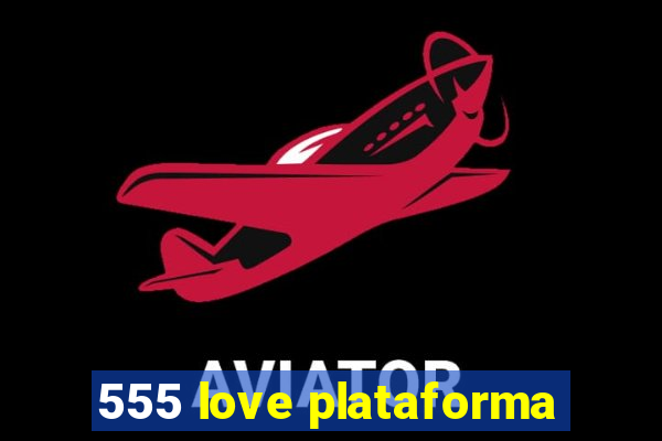 555 love plataforma