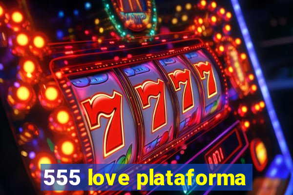 555 love plataforma