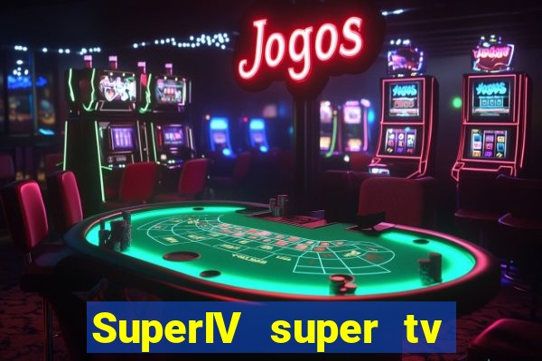 SuperIV super tv ao vivo super super tv ao vivo