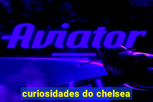curiosidades do chelsea