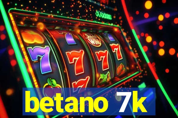 betano 7k