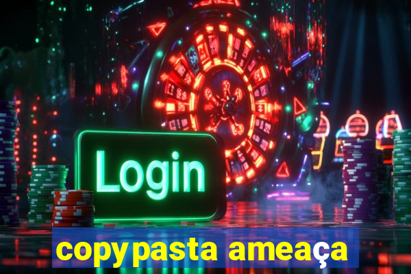 copypasta ameaça
