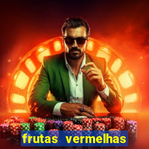 frutas vermelhas nomes e fotos
