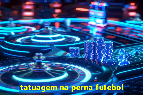 tatuagem na perna futebol