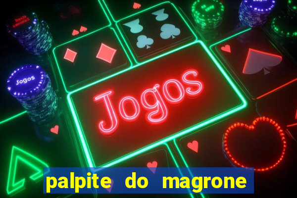 palpite do magrone para hoje