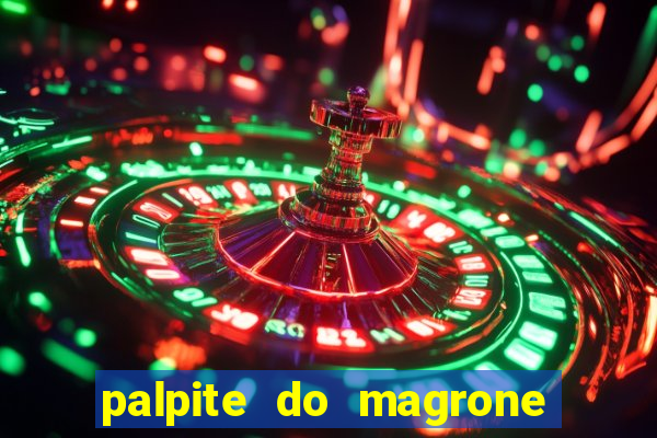 palpite do magrone para hoje