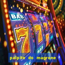 palpite do magrone para hoje