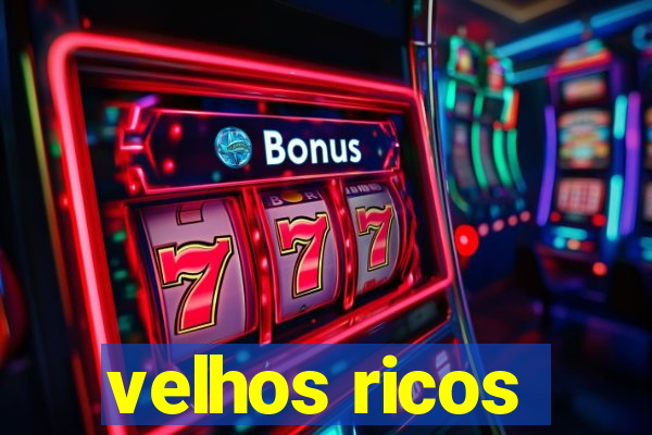 velhos ricos