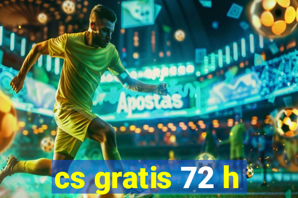 cs gratis 72 h