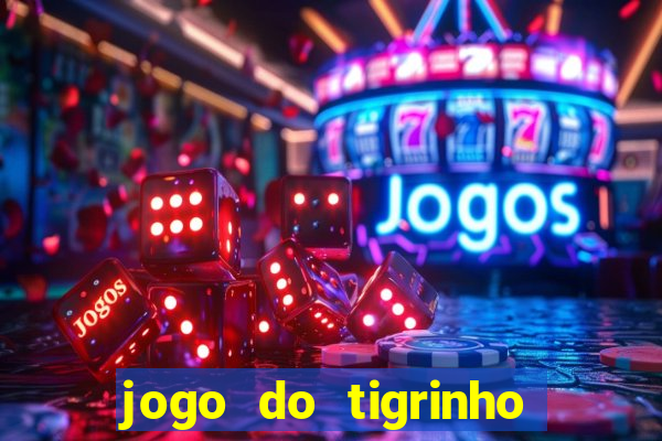 jogo do tigrinho que nao precisa depositar