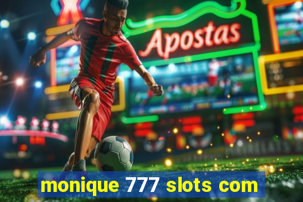 monique 777 slots com