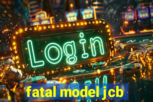 fatal model jcb
