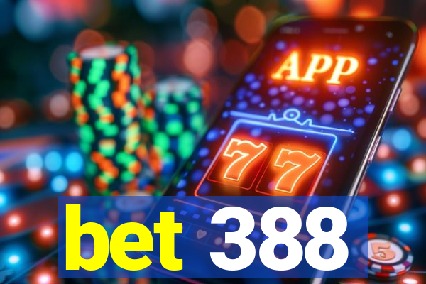 bet 388