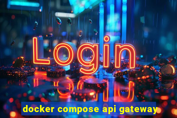 docker compose api gateway