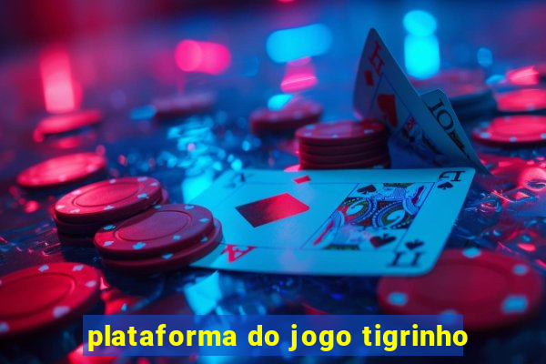 plataforma do jogo tigrinho