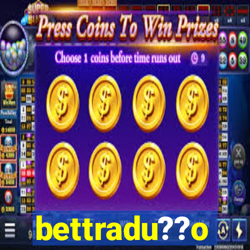 bettradu??o