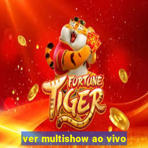 ver multishow ao vivo
