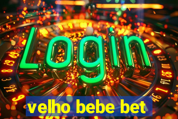 velho bebe bet